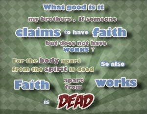 17 Thus also faith by itself, if it does not have works, is dead.