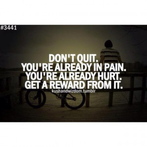 ... . You're already in pain. You're already hurt. Get a reward from it