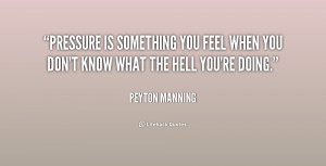 quote-Peyton-Manning-pressure-is-something-you-feel-when-you-200726 ...