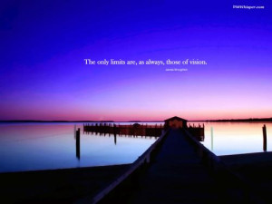 only your vision can limit you.