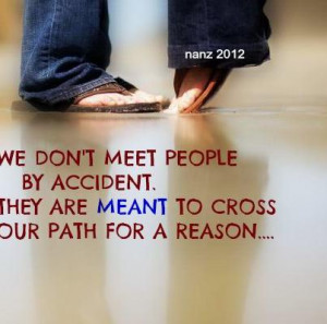 We Don’t Meet People Ny Accident To Cross Your Path For A Reason ...