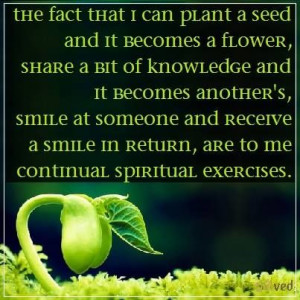 can plant a seed and it becomes a flower, share a bit of knowledge ...