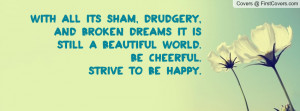 With all its sham, drudgery, and broken dreams it is still a beautiful ...