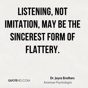 Listening, not imitation, may be the sincerest form of flattery.