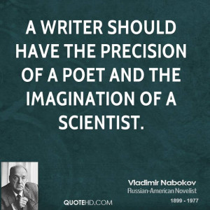 writer should have the precision of a poet and the imagination of a ...