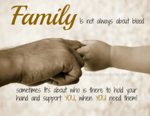 Family is not always about blood.