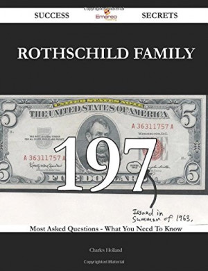 Rothschild family 197 Success Secrets - 197 Most Asked Questions On ...