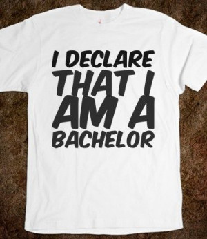 declare that I am a bachelor, Bachelor and Bachelorette Sayings