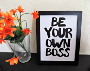 Be Your Own Boss 8.5x11 Print - Ins pirational Quote, Art, Hand ...