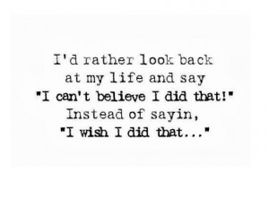 rather look back at my life