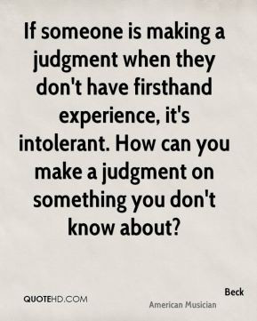 Beck - If someone is making a judgment when they don't have firsthand ...