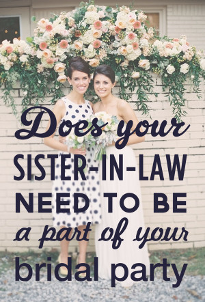 ... party, sister in law wedding party, ask sister in law bridesmaid