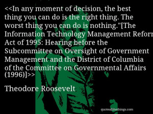 Theodore Roosevelt - quote-In any moment of decision, the best thing ...