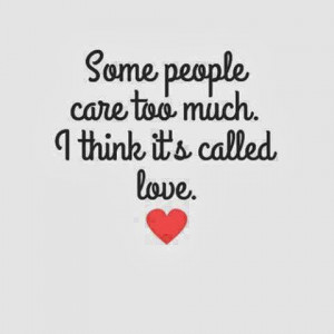 some people care too much i think it s called love
