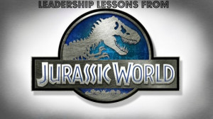 Jurassic Park 4/Jurassic World leadership lessons