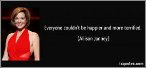 Everyone couldn't be happier and more terrified. - Allison Janney