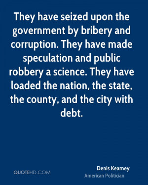 They have seized upon the government by bribery and corruption. They ...