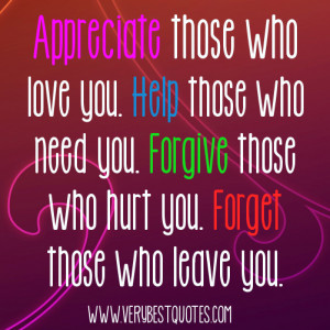 Forgive and forget quotes - Appreciate those who love you. Help those ...