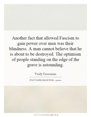 Another fact that allowed Fascism to gain power over men was their ...