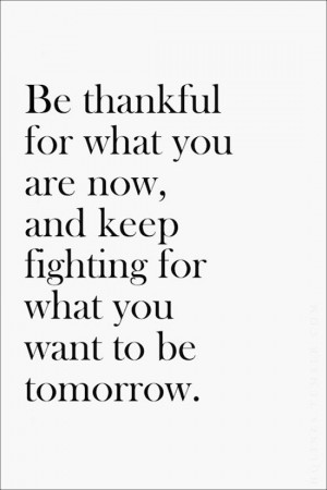 And Keep Fighting For What You Want To Be Tomorrow Inspirational Quote ...