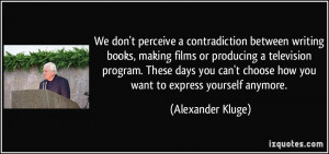 We don't perceive a contradiction between writing books, making films ...