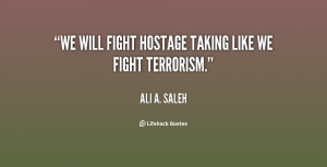 We will fight hostage taking like we fight terrorism.”