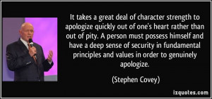 It takes a great deal of character strength to apologize quickly out ...