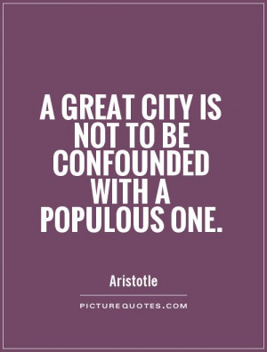 great city is not to be confounded with a populous one Picture Quote
