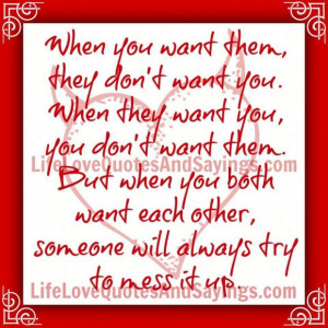 ... both want each other someone will always try to mess it up love quote
