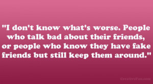 what’s worse. People who talk bad about their friends, or people ...
