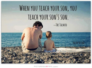 When you teach your son, you teach your son's son Picture Quote #1