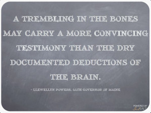 ... deductions of the brain. - Llewellyn Powers, 44th governor of Maine