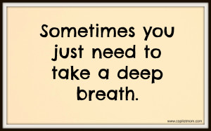 Sometimes You Just Need To Take A Deep Breath - Worry Quote