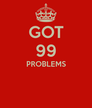 Got 99 Problems Quotes