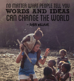 No matter what people tell you, words and ideas can change the world'