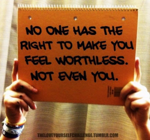 No one has the right to make you feel worthless