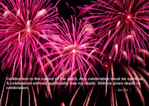 Celebration is the nature of the spirit. Any celebration must be ...
