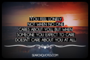 ... but when someone you expect to care doesn’t care about you at all