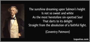 ... Straight from the absolution of a faithful fight. - Coventry Patmore