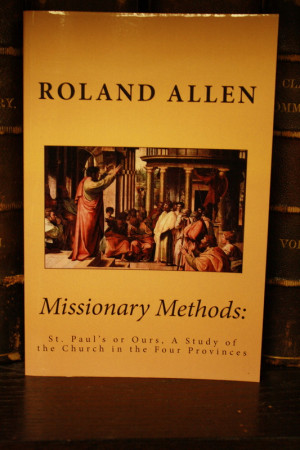 Mission Methods: St. Paul's or Ours? by Roland Allen