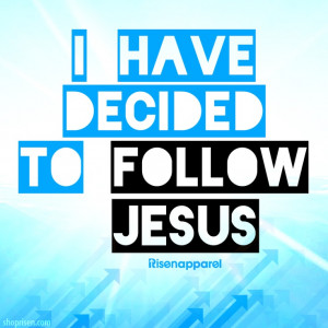 decided to follow Jesus; No turning back, no turning back