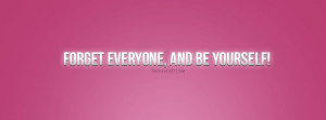 Forget Everyone and Be Yourself Quote Picture