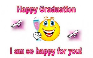 Graduation Quotes ~Happy Graduation I Am So Happy For You!