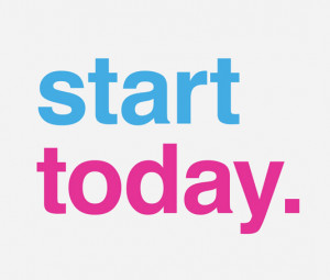 Start today.