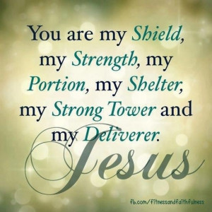 You are my shield, my strength, my portion, my shelter, my strong ...