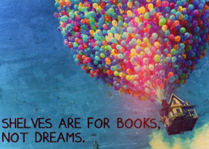 Shelves are for books, not dreams.