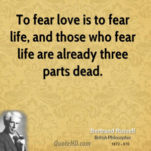 bertrand-russell-love-quotes-to-fear-love-is-to-fear-life-and-those ...