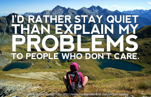 ... Explain My Problems To People Who Don’t Care ” ~ Mistake Quote