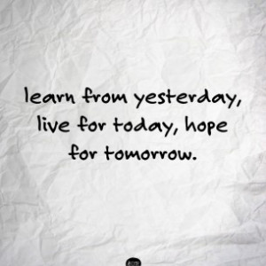 learn, live , and hope for a better day.