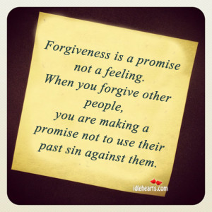 Forgiveness Is a Promise Not a Feeling ~ Forgiveness Quote
